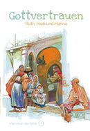 Band 7/30: Gottvertrauen – Ruth, Hiob und Hanna (Abenteuer der Bibel – Kinderbibel)